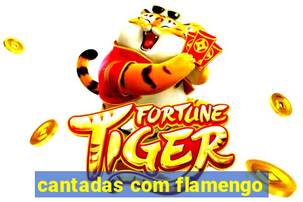 cantadas com flamengo